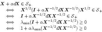 \begin{displaymath}
\begin{array}{l}
\mbox{\boldmath$X$}+ \alpha \mbox{$d$\hspac...
...\boldmath$X$}}\mbox{\boldmath$X$}^{-1/2}) \ge 0 \\
\end{array}\end{displaymath}